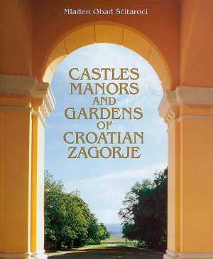 CASTLES MANORS AND GARDENS OF CROATIAN ZAGORJE